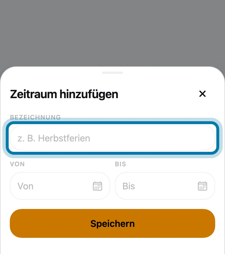 Gib eine Bezeichnung ein, etwa „Herbstferien“, und wähle Von und Bis.